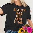 Beauty Has No Skin Tone Black History Melanin African Women Women T-Shirt Gifts for Her