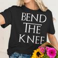 Bend The Knee Mother Of Dragons Women T-Shirt Gifts for Her