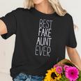 Best Fake Aunt Ever Women T-Shirt Gifts for Her