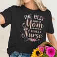 Best Kind Of Mom Raises A Nurse Beautiful Gift For Mom Women T-Shirt Gifts for Her