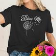 Blo Me Funny Dandelion Women T-Shirt Gifts for Her