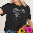 Blow Me Funny Dandelion Women T-Shirt Gifts for Her