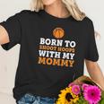 Born To Shoot Hoops With My Mommy Women T-Shirt Gifts for Her