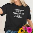 Cant Remember If I Am The Good Sister Or The Evil One Women T-Shirt Gifts for Her