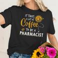 Coffee Lover Funny Pharmacist Gift Pharmacy Doctor Medicine Women T-Shirt Gifts for Her