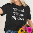 Comical Ladies Drunk Wives Matter Game Women T-Shirt Gifts for Her