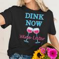 Dink Now Wine Later Pickle Ball Player Women T-Shirt Gifts for Her