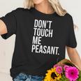 Dont Touch Me Peasant Sarcastic Funny King Or Queen Women T-Shirt Gifts for Her