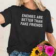 Enemies Are Better Thank Fake Friends Funny Sarcastic Women T-Shirt Gifts for Her