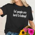 Fat People Are Hard To Kidnap Humor Graphic Novelty Sarcastic Funny Women T-Shirt Gifts for Her