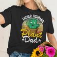 Father Husband Plant Dad Landscapers Gardener Plant Daddy Gift Women T-Shirt Gifts for Her