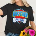 Funny Brother Patrol - Dog Mom Dad For Men Women Women T-Shirt Gifts for Her