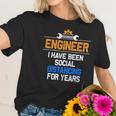 Funny Engineer I Have Been Social Distancing For Years Women T-Shirt Gifts for Her