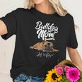 Funny English Bulldog Apparel Bulldog Mom Life Is Ruff Women T-Shirt Gifts for Her