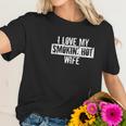 Funny I Love My Smokin Hot Wife Valentine Anniversary Women T-Shirt Gifts for Her