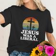 Funny Woke Christian Democrat Jesus Was A Liberal Women T-Shirt Gifts for Her