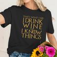 Game Of The Thrones Thats What I Do I Drink Wine And I Know Things Women T-Shirt Gifts for Her