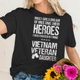 Most Girls Dream Of Meeting Their Heroes I Was Raised By Mine Viet Nam Veteran Daughter Women T-Shirt Gifts for Her