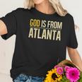 God Is From Atlanta Georgia Graphic Women T-Shirt Gifts for Her