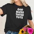 God Bless Tater Tots Funny Joke Sarcastic Women T-Shirt Gifts for Her