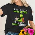 Grinch All I Need Is Coffee And My Dog Women T-Shirt Gifts for Her