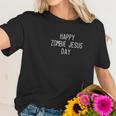 Happy Zombie Jesus Day Easter Sarcastic Funny Women T-Shirt Gifts for Her