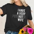 I Have A Very Hot Psychotic Wife Funny Women T-Shirt Gifts for Her