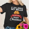 If You Jingle My Bells I Will Give You A White Christmas Women T-Shirt Gifts for Her