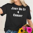 Just Do It 4 Christ Women T-Shirt Gifts for Her