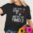 I Just Want To Drink Wine And Pet My Poodle Dog Creative 2022 Gift Women T-Shirt Gifts for Her