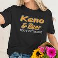 Keno & Beer Thats Why Im Here Women T-Shirt Gifts for Her