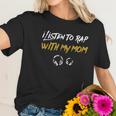 I Listen To Rap With My Mom Women T-Shirt Gifts for Her