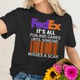 Logo Fedex It’S All Fun And Games Until Someone Misses A Scan Shirtsc Women T-Shirt Gifts for Her