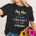 Nai Nai Too Cool Be Called Grandma For Chinese Grandmother Gift Women T-Shirt Gifts for Her