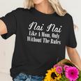 Nai Nai Gift Like A Mom Only Without The Rules Meaningful Gift Women T-Shirt Gifts for Her