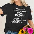 All I Need Today Is Coffee And A Lotta Jesus Women T-Shirt Gifts for Her