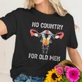 No Country For Old Men Funny Floral Vagina Uterus Women T-Shirt Gifts for Her