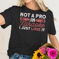 Not A Pro In Karaoke I Just Love It Karaoke Singer Men Women T-Shirt Graphic Print Casual Unisex Tee Women T-Shirt Gifts for Her