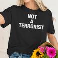 Not A TerroristFunny Saying Sarcastic Novelty Humor Women T-Shirt Gifts for Her