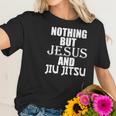 Nothing But Jesus And Jiu Jitsu Bjj Christian Mma Women T-Shirt Gifts for Her