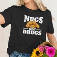 Nugs Not Drugs Funny Chicken Nugget Women T-Shirt Gifts for Her