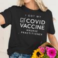 Nurse Practitioner Got Vaccinated Women T-Shirt Gifts for Her