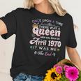 Womens Once Upon A Time There Was A Queen Born In April 1970 Women T-Shirt Gifts for Her