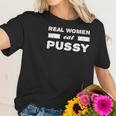 Real Women Eat Pussy Funny Women T-Shirt Gifts for Her