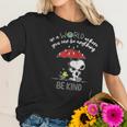 Snoopy In A World Where You Can Be Anything Be Kind Women T-Shirt Gifts for Her