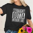 Straight Outta Intensive Care Icu Registered Nurse Women T-Shirt Gifts for Her