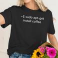 Sudo Aptget Install Coffee Women T-Shirt Gifts for Her