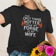 The Only Thing Hotter Than My Forge Is My Wife Women T-Shirt Gifts for Her