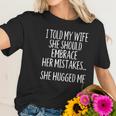 I Told My Wife To Embrace Her Mistakes Women T-Shirt Gifts for Her