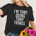 I Am Tony Doing Tony Things Funny Christmas Gift Idea Women T-Shirt Gifts for Her